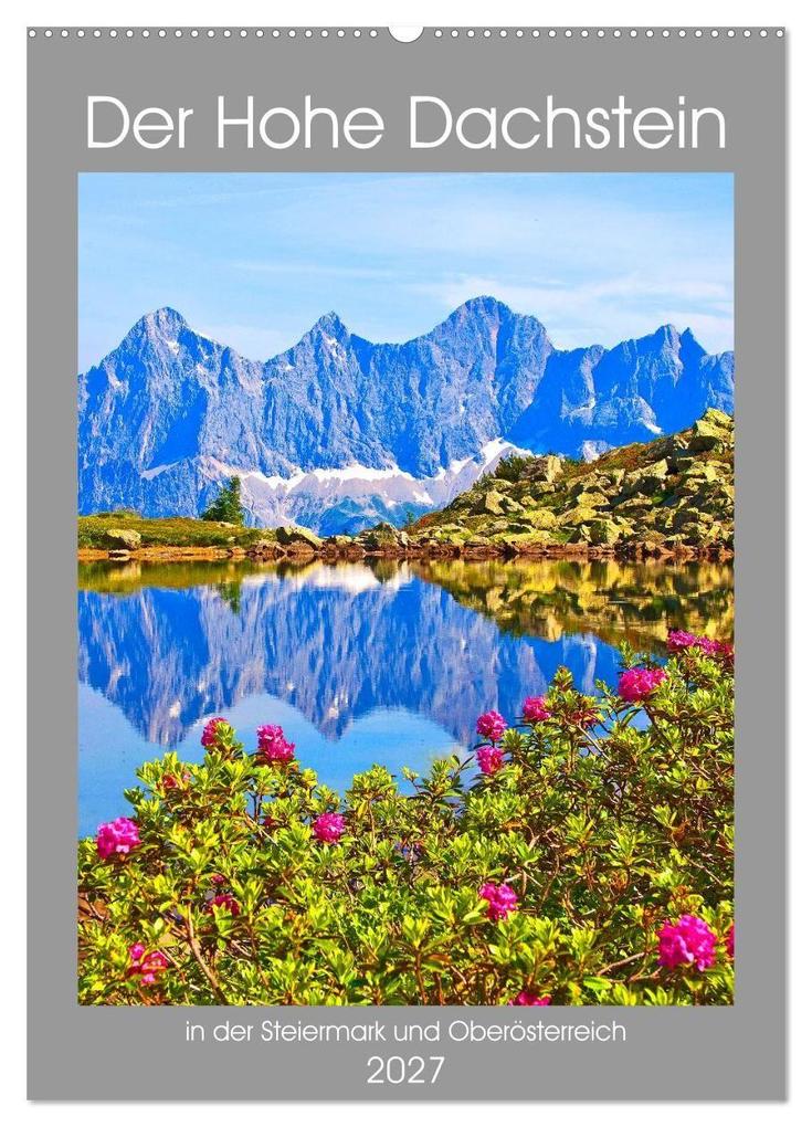 Der Hohe Dachstein (Wandkalender 2027 DIN A2 hoch) CALVENDO Monatskalender