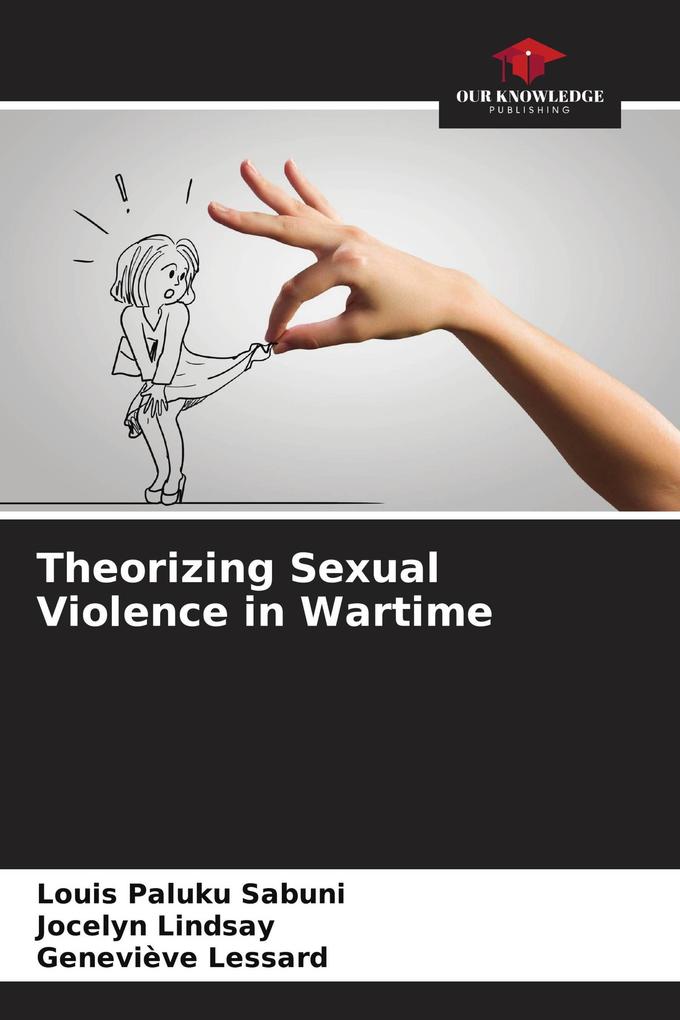 Theorizing Sexual Violence in Wartime