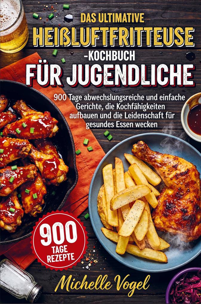 Das ultimative Heißluftfritteuse-Kochbuch für Jugendliche