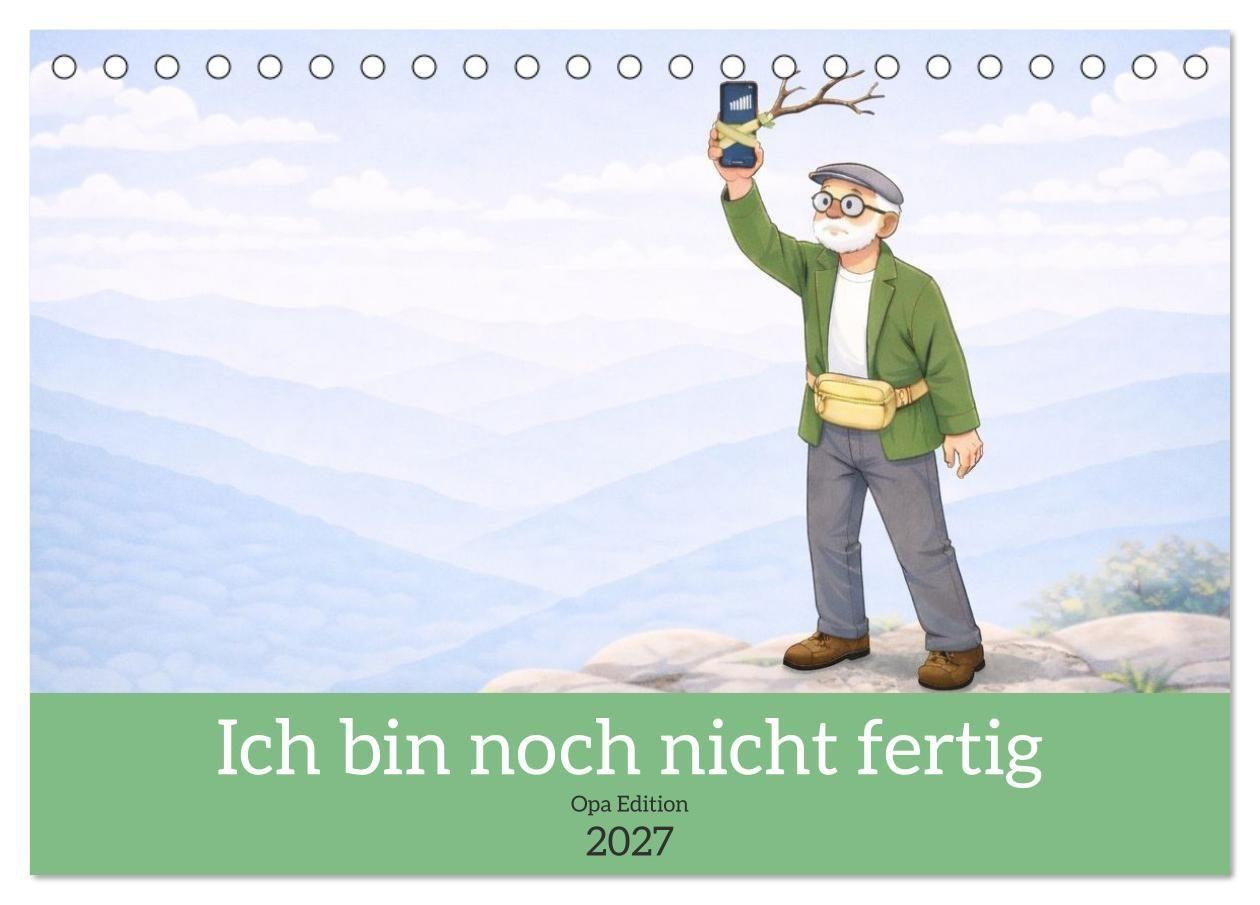 Ich bin noch nicht fertig - Opa Edition (Tischkalender 2027 DIN A5 quer) CALVENDO Monatskalender