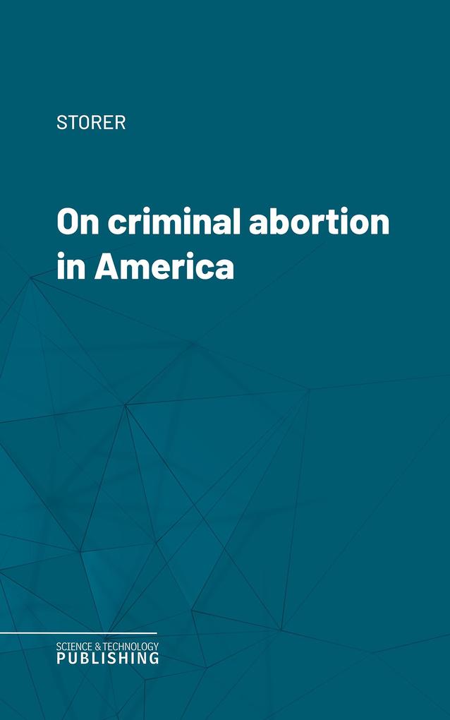 On criminal abortion in America