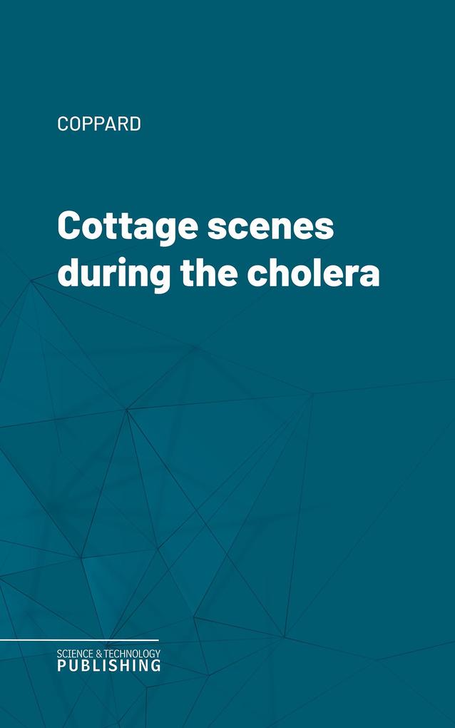 Cottage scenes during the cholera