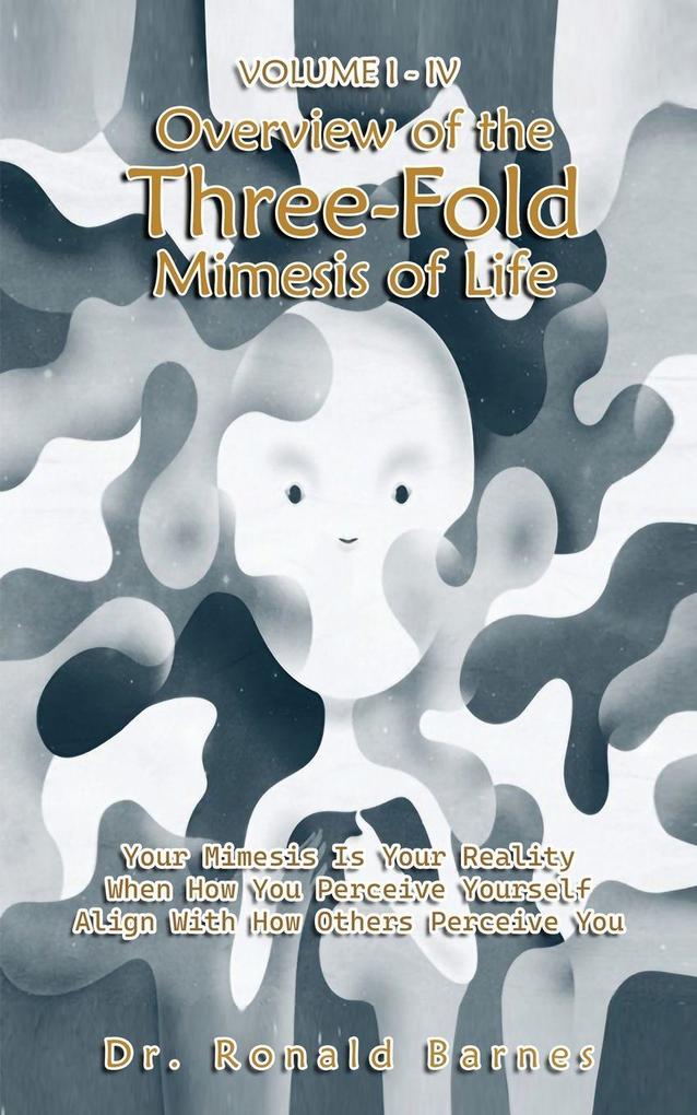 Volume I-IV Overview of the Three-Fold Mimesis of Life