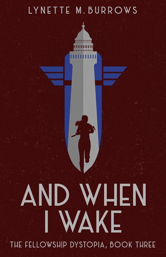 And When I Wake the Fellowship Dystopia Book Three