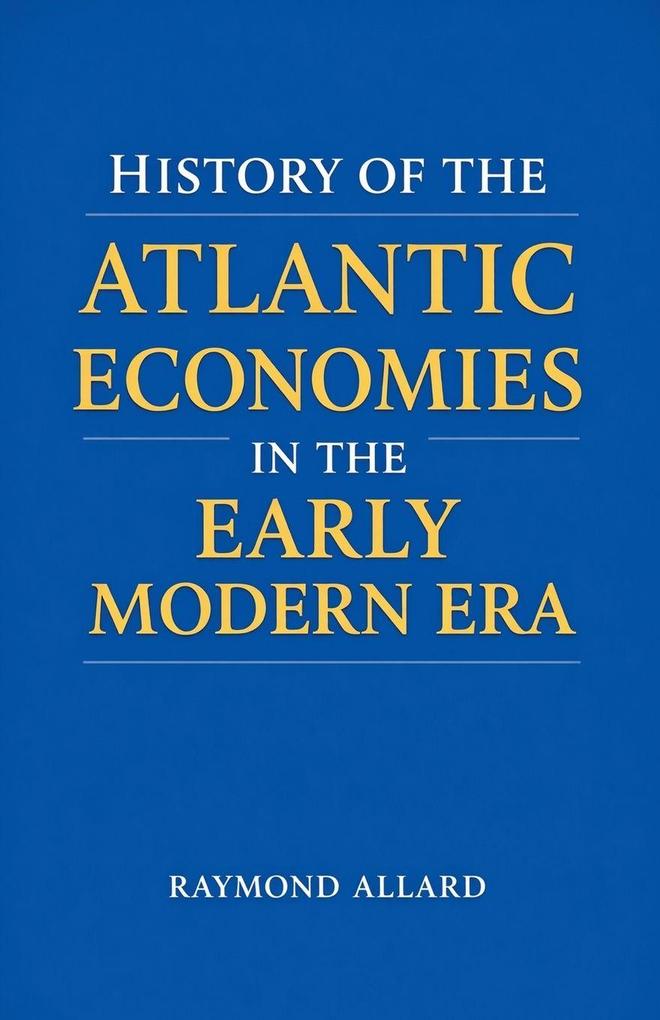 History of the Atlantic Economies in the Early Modern Era