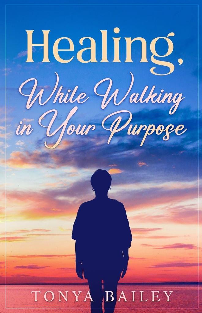 Healing While Walking in Your Purpose