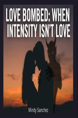 Love Bombed: When Intensity Isn't Love