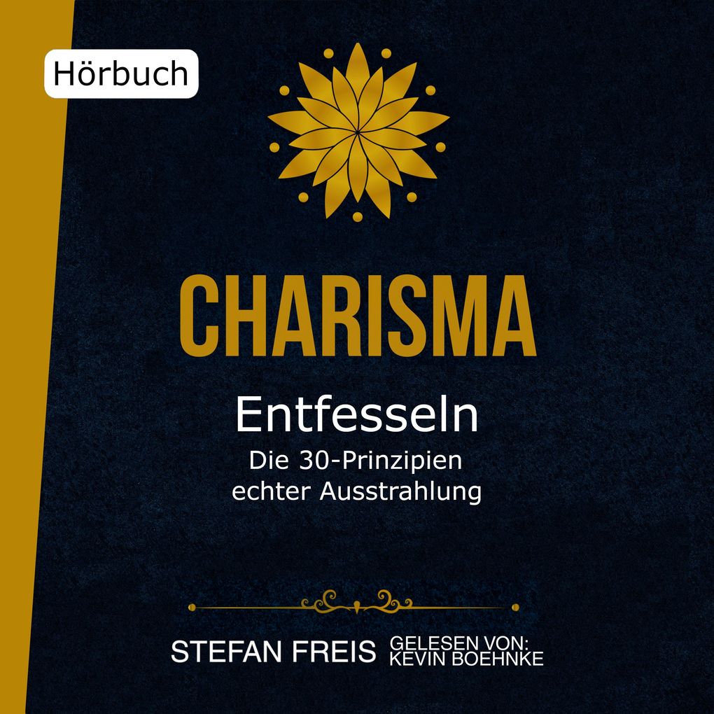 Charisma entfesseln - Die 30 Prinzipien echter Ausstrahlung