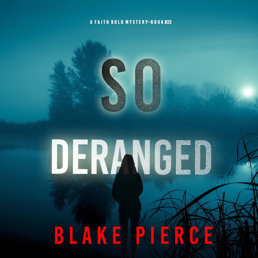 So Deranged (A Faith Bold FBI Suspense ThrillerBook Twenty-Three)