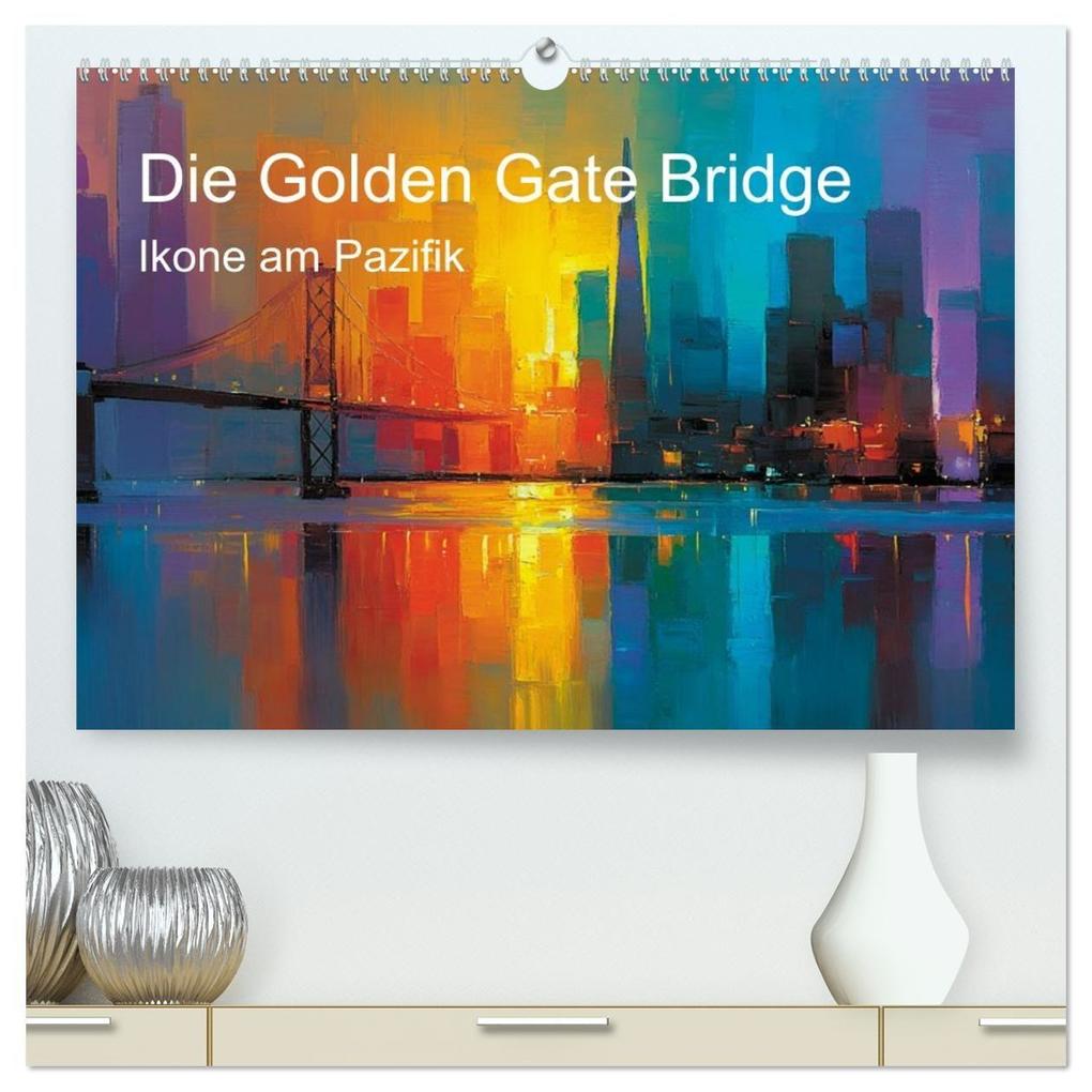 Die Golden Gate Bridge - Ikone am Pazifik (hochwertiger Premium Wandkalender 2027 DIN A2 quer) Kunstdruck in Hochglanz