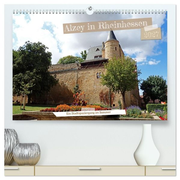 Alzey in Rheinhessen Ein Stadtspaziergang im Sommer (hochwertiger Premium Wandkalender 2027 DIN A2 quer) Kunstdruck in Hochglanz