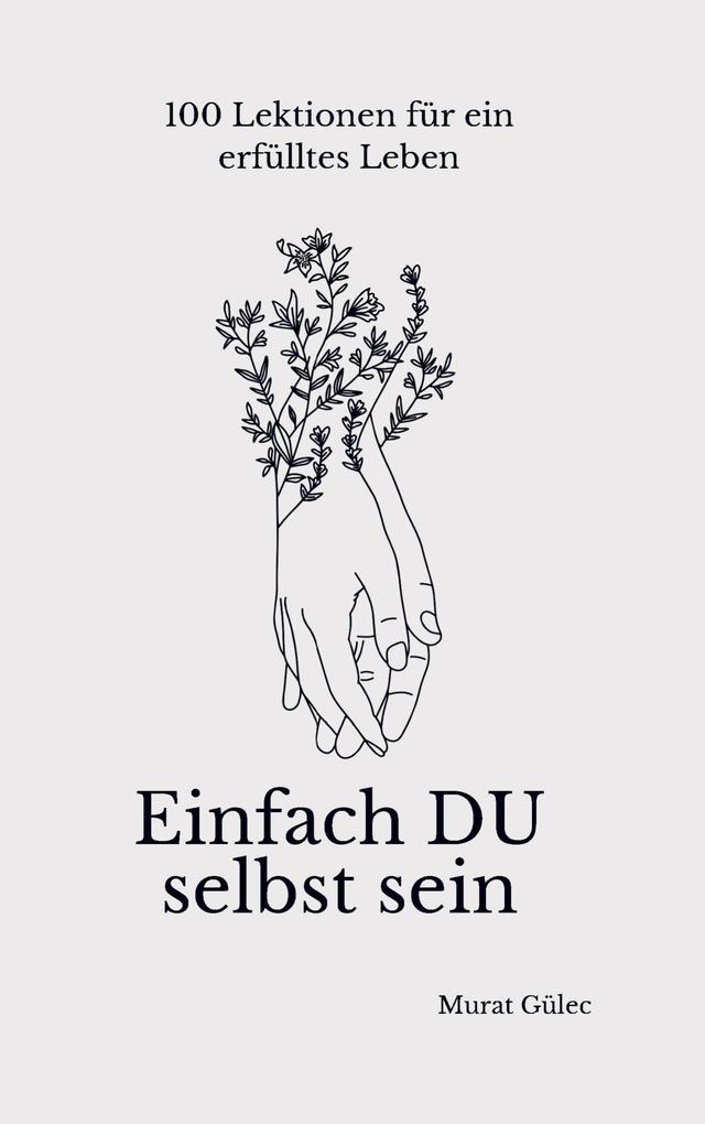 Einfach DU selbst sein - 100 Lektionen für ein erfülltes Leben