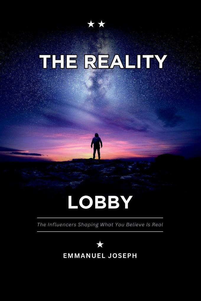 The Reality Lobby The Influencers Shaping What You Believe Is Real