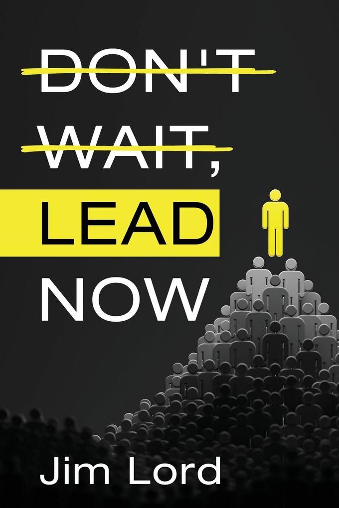 Don't Wait Lead Now