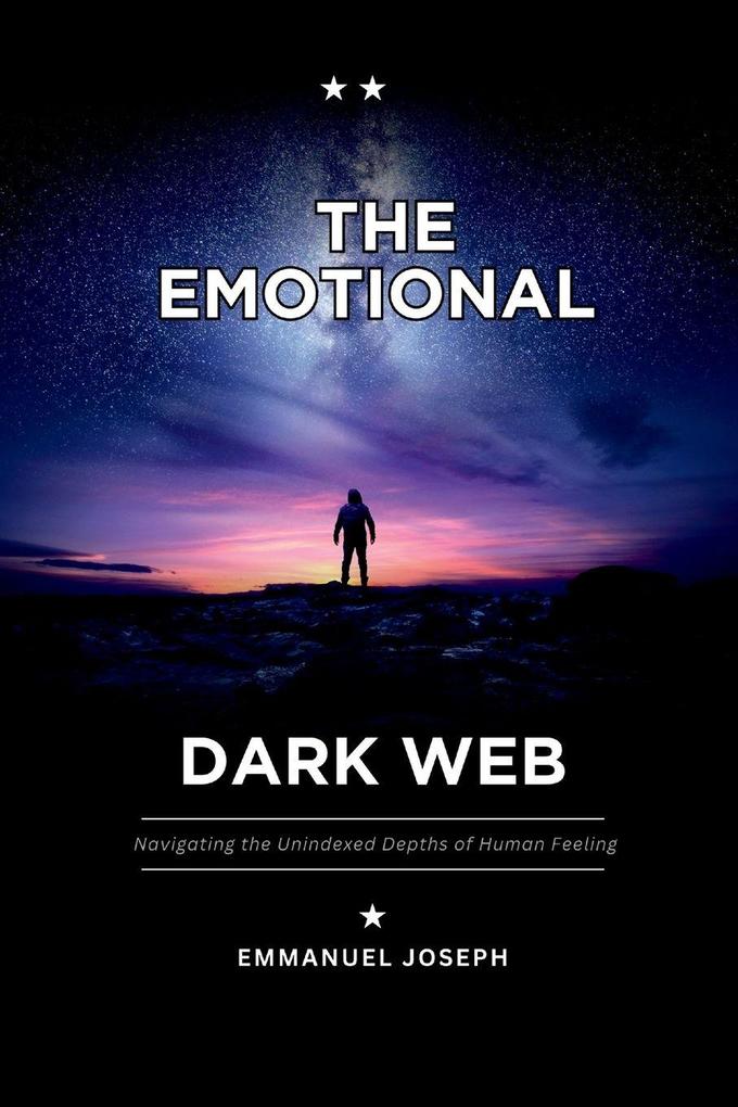 The Emotional Dark Web Navigating the Unindexed Depths of Human Feeling