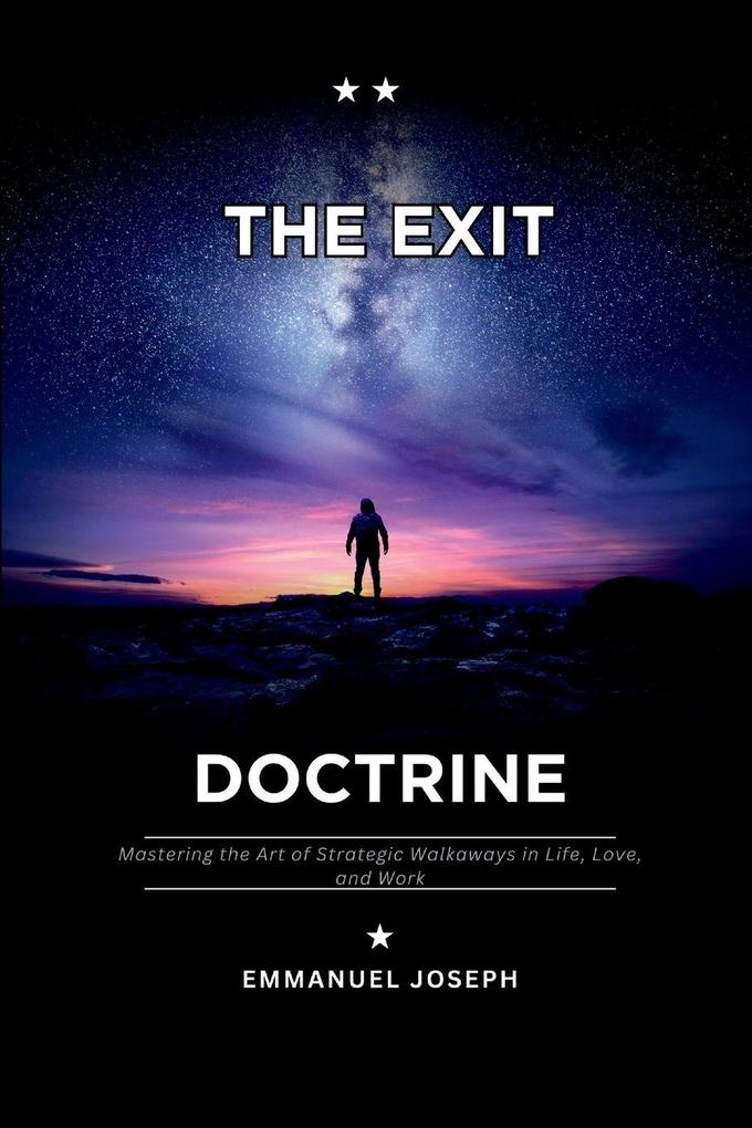 The Exit Doctrine Mastering the Art of Strategic Walkaways in Life Love and Work