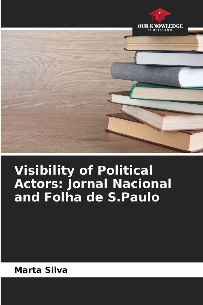 Visibility of Political Actors: Jornal Nacional and Folha de S.Paulo