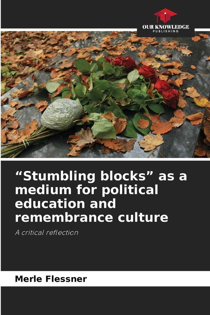 'Stumbling blocks' as a medium for political education and remembrance culture
