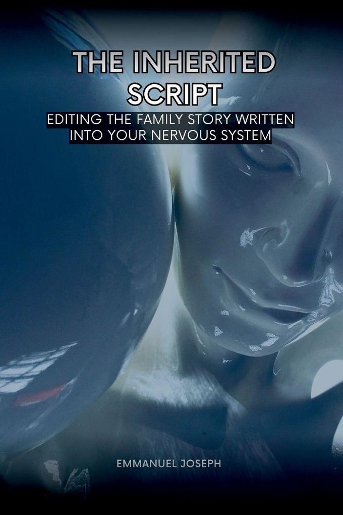 The Inherited Script Editing the Family Story Written Into Your Nervous System