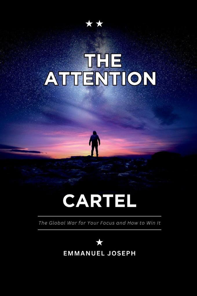 The Attention Cartel The Global War for Your Focus and How to Win It