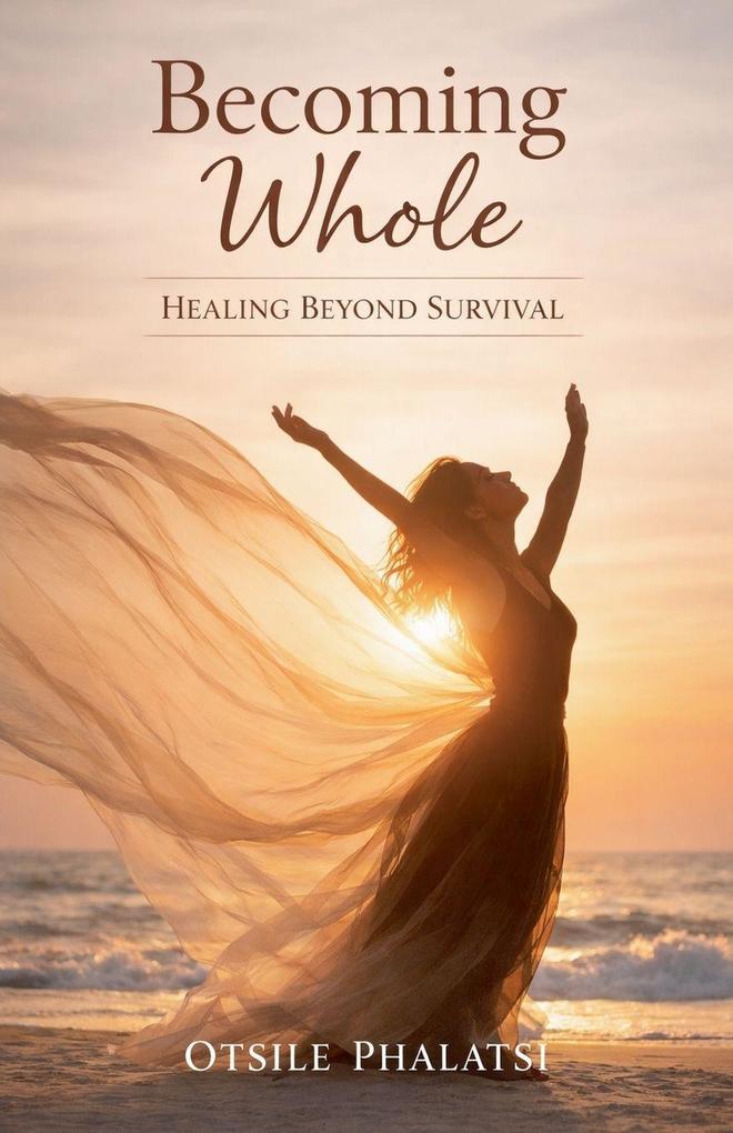 Becoming Whole - Healing Beyond Survival