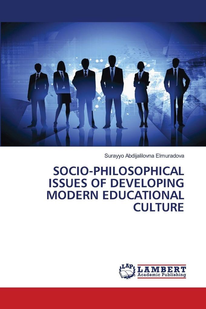 SOCIO-PHILOSOPHICAL ISSUES OF DEVELOPING MODERN EDUCATIONAL CULTURE