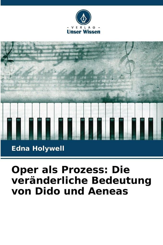 Oper als Prozess: Die veränderliche Bedeutung von Dido und Aeneas