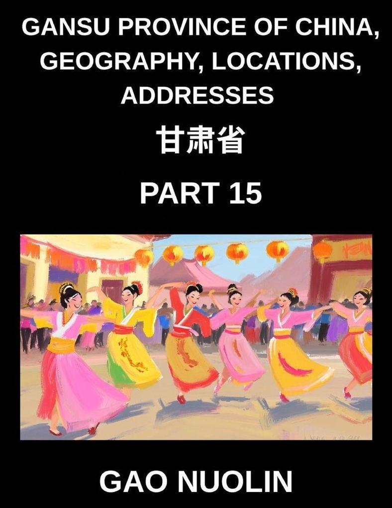 Gansu Province of China Geography Locations Addresses (Part 15)- Learn Mandarin Chinese with Ease by Decoding Gansu's Address Structure Names and Surnames Through Characters English and Pinyin for HSK Attainment