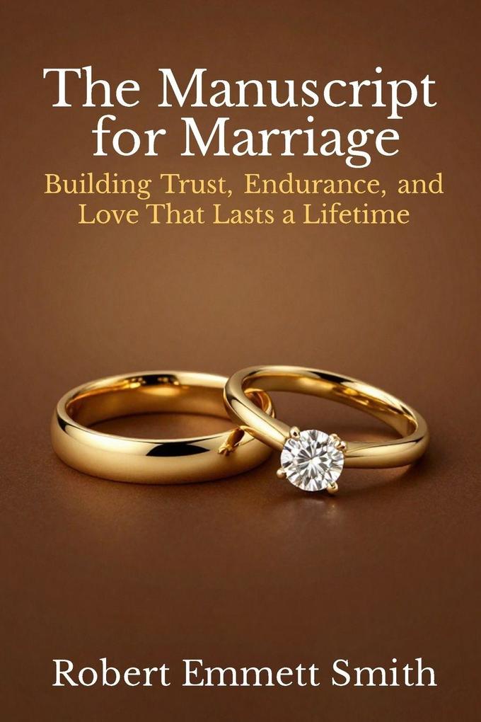 The Manuscript for Marriage Building Trust Endurance and Love That Lasts a Lifetime