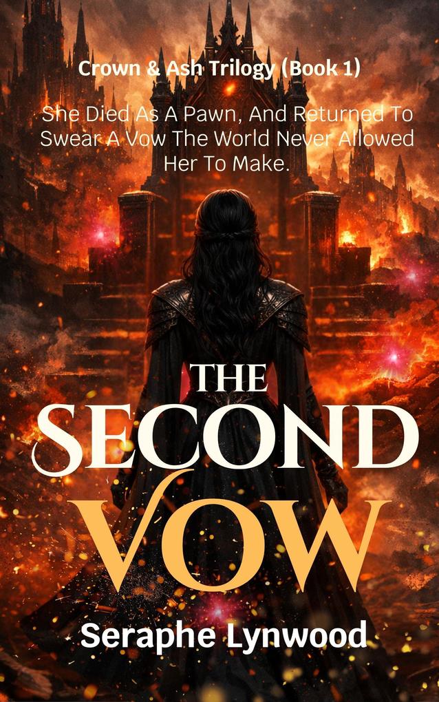 The Second Vow: She Died As A Pawn And Returned To Swear A Vow The World Never Allowed Her To Make. (Crown & Ash Trilogy #1)