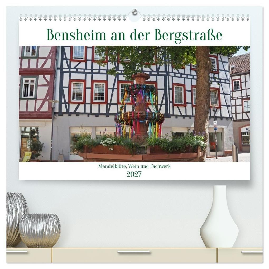 Bensheim an der Bergstraße Mandelblüte Wein und Fachwerk (hochwertiger Premium Wandkalender 2027 DIN A2 quer) Kunstdruck in Hochglanz