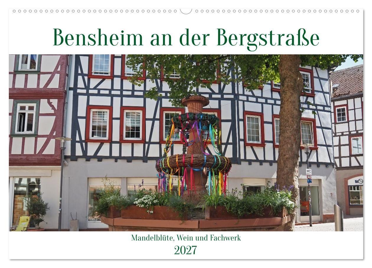 Bensheim an der Bergstraße Mandelblüte Wein und Fachwerk (Wandkalender 2027 DIN A2 quer) CALVENDO Monatskalender