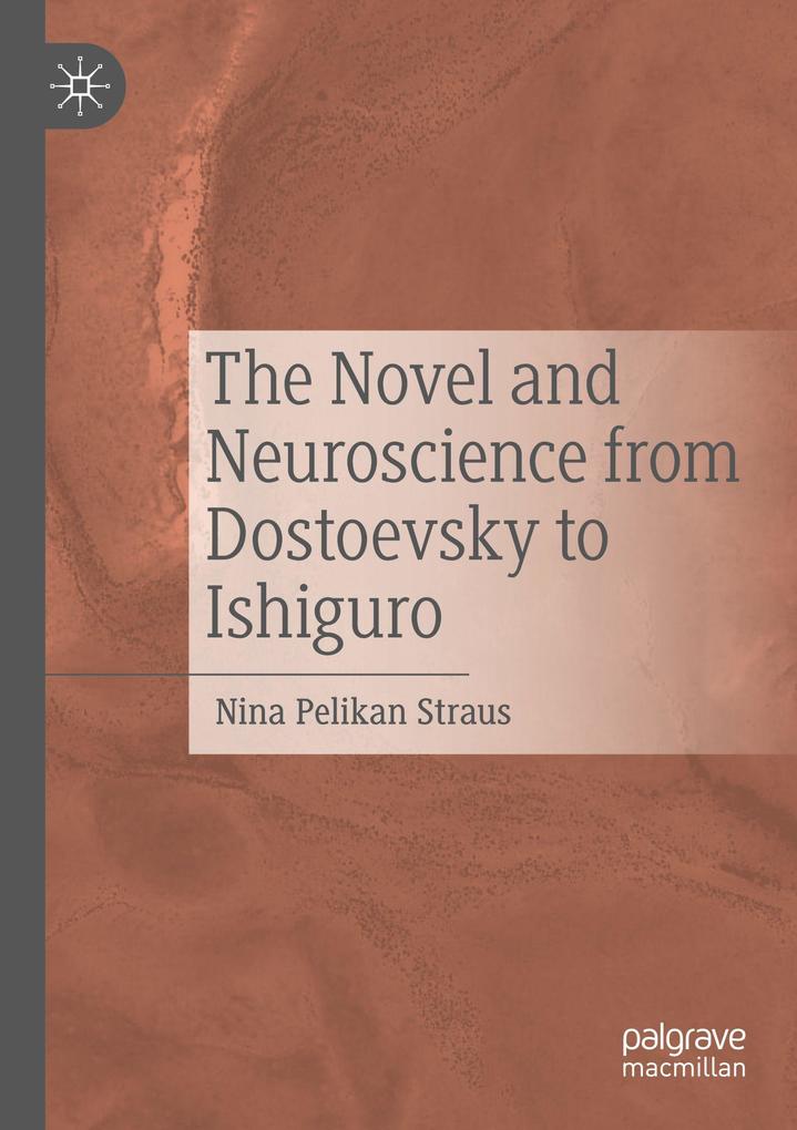 The Novel and Neuroscience from Dostoevsky to Ishiguro