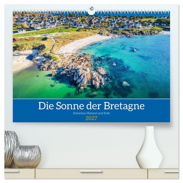 Die Sonne der Bretagne - Zwischen Himmel und Erde (hochwertiger Premium Wandkalender 2027 DIN A2 quer) Kunstdruck in Hochglanz