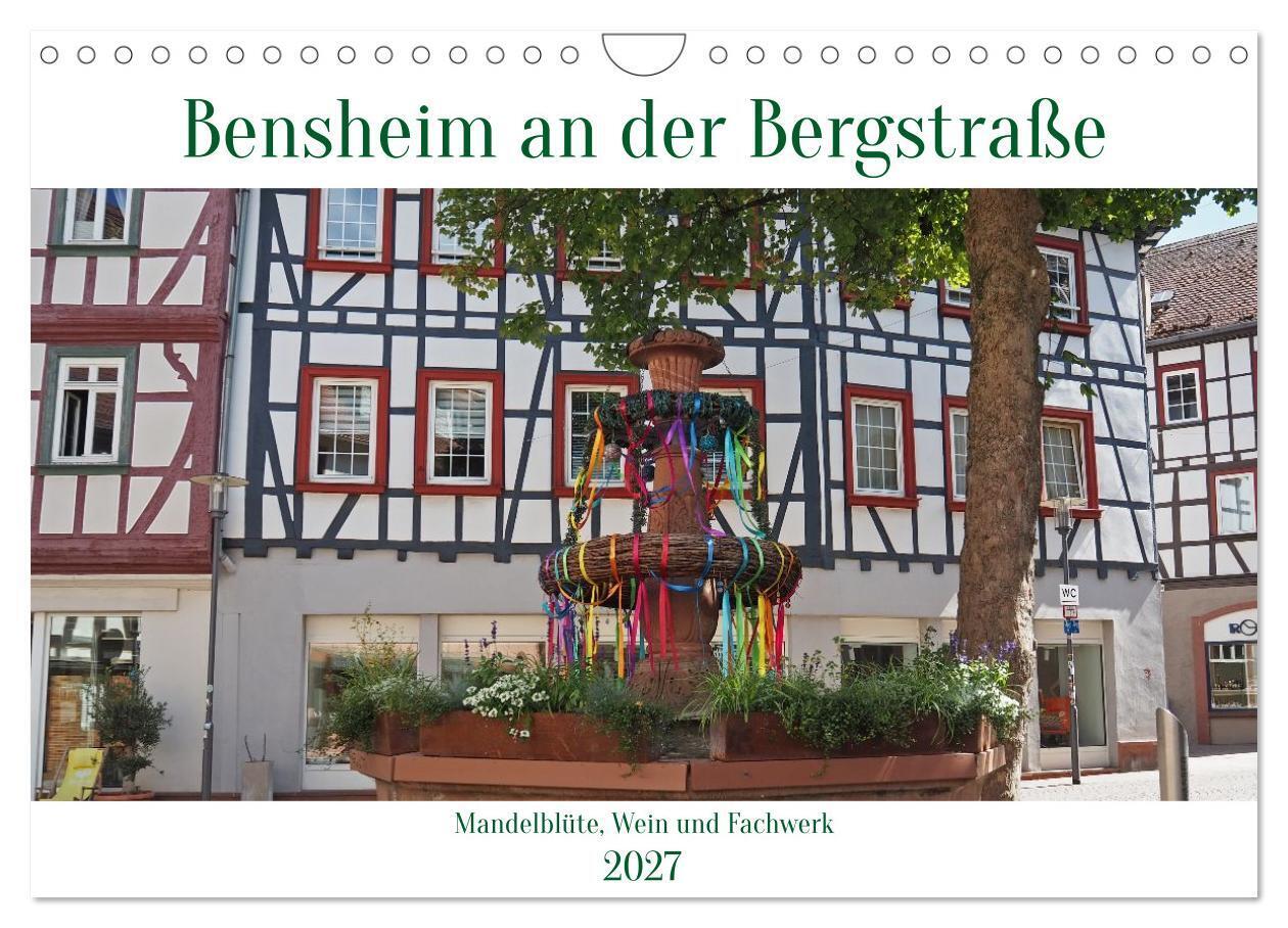 Bensheim an der Bergstraße Mandelblüte Wein und Fachwerk (Wandkalender 2027 DIN A4 quer) CALVENDO Monatskalender
