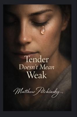 Tender Doesn't Mean Weak