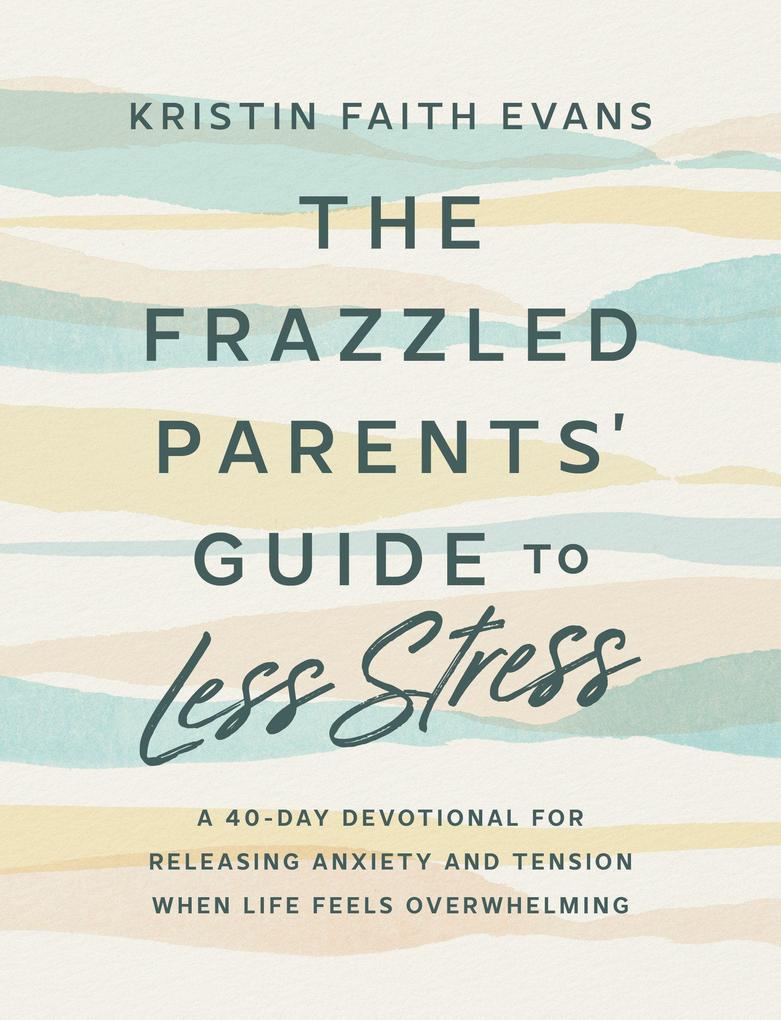 The Frazzled Parents' Guide to Less Stress
