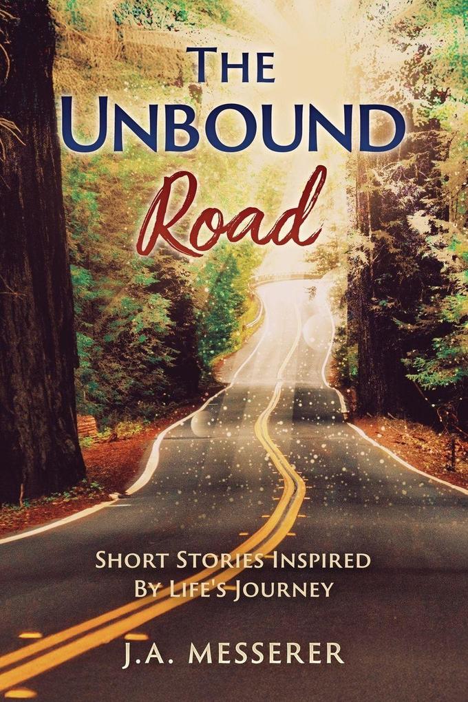 The Unbound Road Short Stories Inspired by Life's Journey