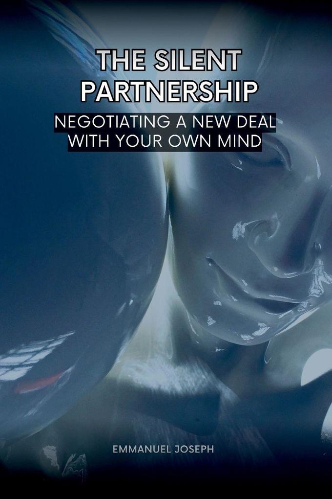 The Silent Partnership Negotiating a New Deal with Your Own Mind