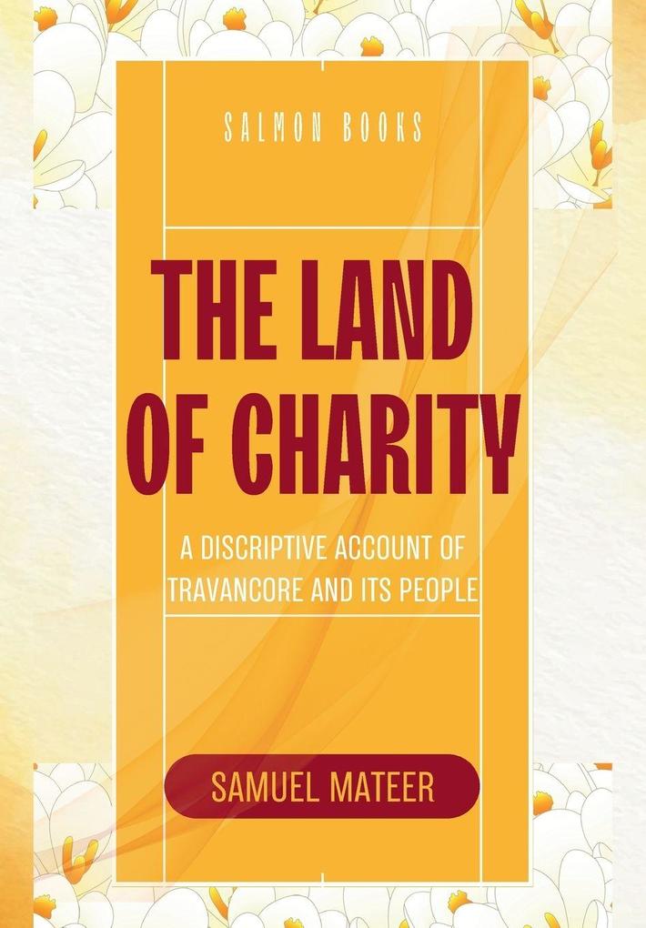 THE LAND OF CHARITY A Discriptive Account of Travancore and Its People