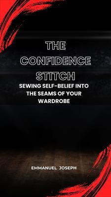 The Confidence Stitch Sewing Self-Belief into the Seams of Your Wardrobe