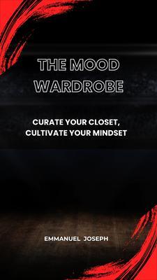 The Mood Wardrobe Curate Your Closet Cultivate Your Mindset