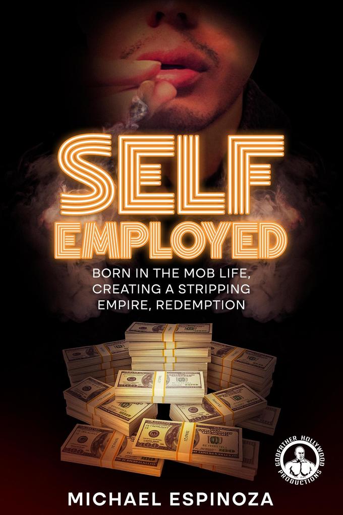 Self-Employed: Born in the Mob Life Creating a Stripping Empire Redemption