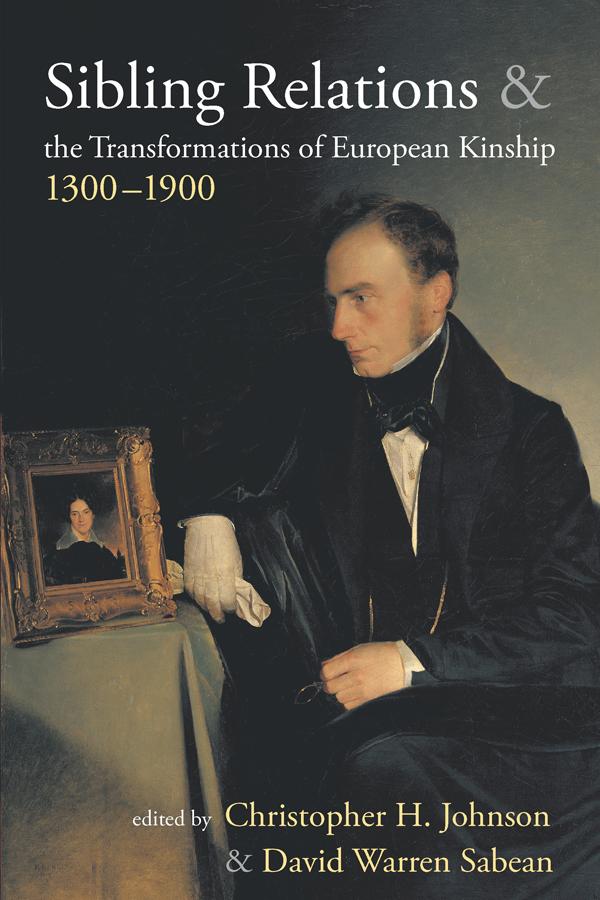 Sibling Relations and the Transformations of European Kinship 1300-1900