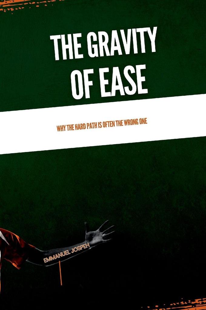 The Gravity of Ease Why the Hard Path Is Often the Wrong One