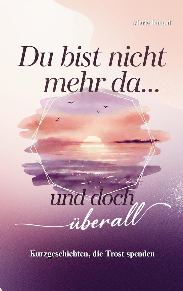 Du bist nicht mehr da... und doch überall