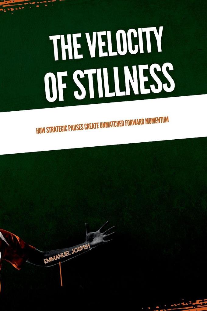 The Velocity of Stillness How Strategic Pauses Create Unmatched Forward Momentum