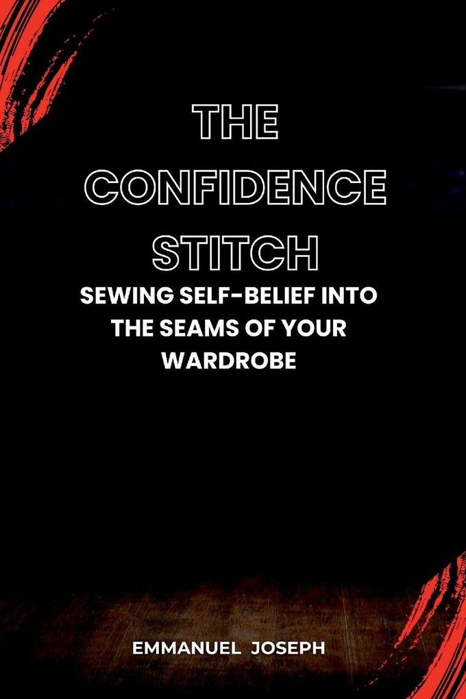 The Confidence Stitch Sewing Self-Belief into the Seams of Your Wardrobe