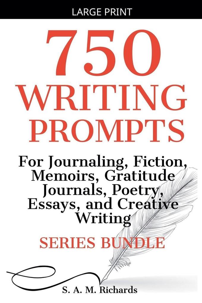750 Writing Prompts For Journaling Fiction Memoirs Gratitude Journals Poetry Essays And Creative Writing - Series Bundle