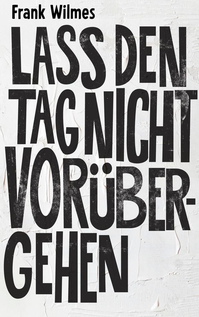 Lass den Tag nicht vorübergehen